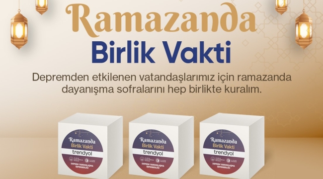 Trendyol, 'Ramazanda Birlik Vakti' ile dayanışma hareketi başlattı