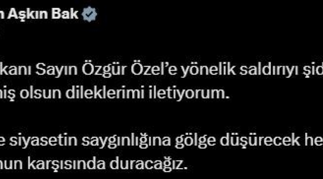 Bakan Bak: "CHP Genel Başkanı Özgür Özel'e yönelik saldırıyı şiddetle kınıyor, kendisine geçmiş olsun dileklerimi iletiyorum"